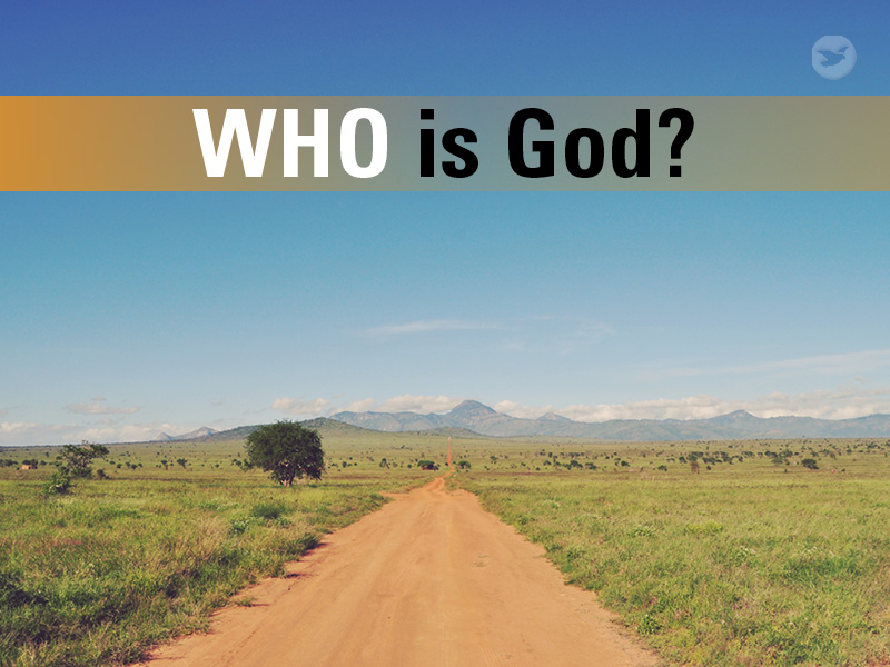 Who is God? What is His relationship with us as human beings?