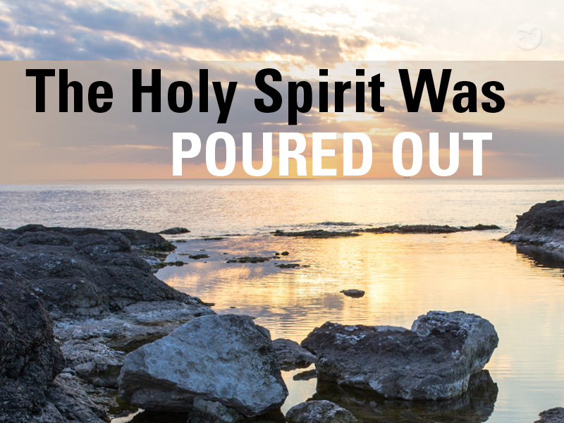 The Holy Spirit Was Poured Out